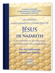 Les grands enseignements cosmiques de Jésus de Nazareth à Ses apôtres et Ses disciples qui pouvaient les comprendre