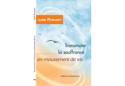 Transmutez la souffrance en mouvement de vie, de Joelle Romanet