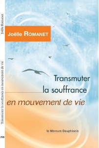 Transmutez la souffrance en mouvement de vie, de Joelle Romanet